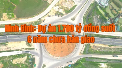 Ninh Bình: Thúc giục suốt 6 năm nhưng dự án 1.700 tỷ vẫn chưa bàn giao